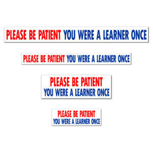 Please Be Patient You Were A Learner Once